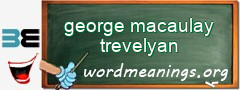 WordMeaning blackboard for george macaulay trevelyan